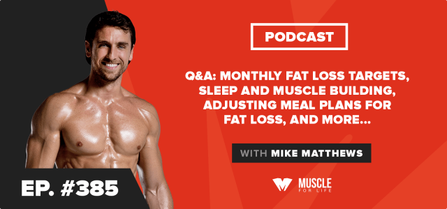 Q&A: Monthly Fat Loss Targets, Sleep and Muscle Building, Adjusting Meal Plans for Fat Loss, and More . . .