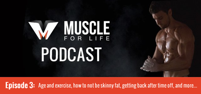 Age and exercise, how to not be skinny fat, getting back after time off, and more…