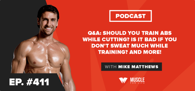 Q&A: Should You Train Abs While Cutting? Is It Bad If You Don’t Sweat Much While Training? And More!
