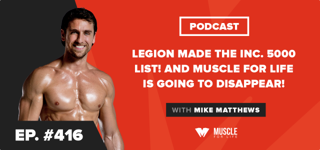 Legion made the Inc. 5000 List! And Muscle for Life Is Going to Disappear!